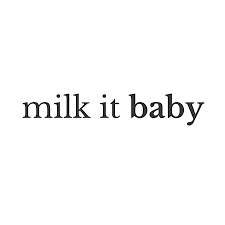 milk it baby